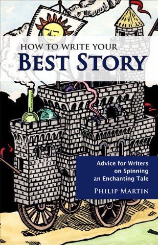How To Write Your Best Story - Advice for Writers on Spinning an Enchanting Tale (9781933987149) by Philip Martin