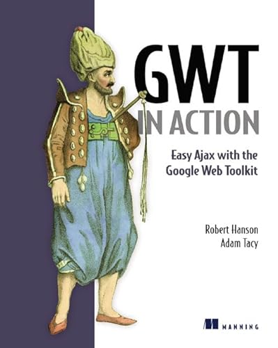 Gwt in Action: Easy Ajax With the Google Web Toolkit (9781933988238) by Hanson, Robert; Tacy, Adam