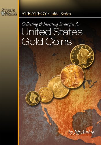 Beispielbild fr Collecting and Investing Strategies for United States Gold Coins zum Verkauf von Irish Booksellers