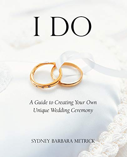 Beispielbild fr I Do : A Guide to Creating Your Own Unique Wedding Ceremony zum Verkauf von Better World Books