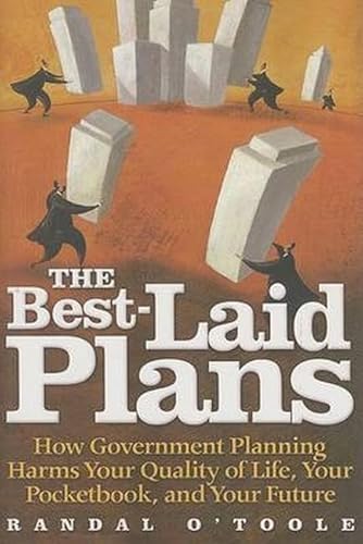 Stock image for The Best-Laid Plans: How Government Planning Harms Your Quality of Life, Your Pocketbook, and Your Future for sale by SecondSale