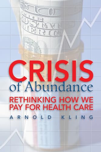 Beispielbild fr Crisis of Abundance: Rethinking How We Pay for Health Care zum Verkauf von BooksRun