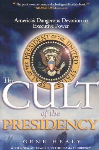 Stock image for The Cult of the Presidency : America's Dangerous Devotion to Executive Power for sale by Better World Books