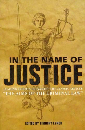 9781933995229: In the Name of Justice: Leading Experts Reexamine the Classic Article "The Aims of the Criminal Law"
