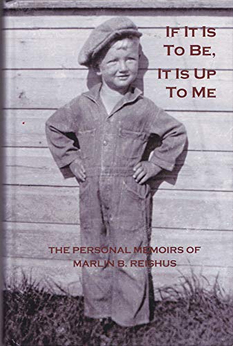 Stock image for If it is to be, it is Up to Me the Personal Memoirs Og Marlin B. Reishus for sale by HPB-Red