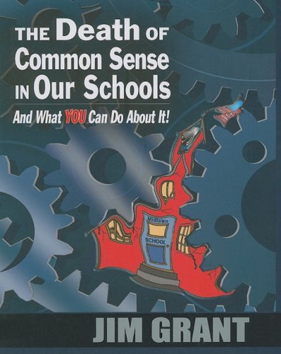 The Death of Common Sense in Our Schools And What YOU Can Do About It! (9781934026021) by Jim Grant