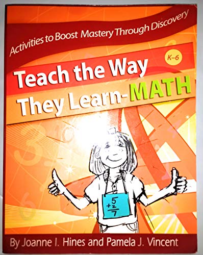 Teach the Way They Learn-Math: Activities to Boost Mastery through Discovery, Grades K-6 (9781934026038) by Joanne I. Hines; Pamela J. Vincent