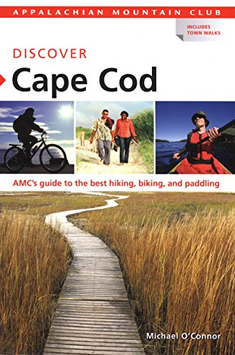 AMC Discover Cape Cod: AMC's Guide To The Best Hiking, Biking, And Paddling (Appalachian Mountain Club) (9781934028179) by O'connor, Michael