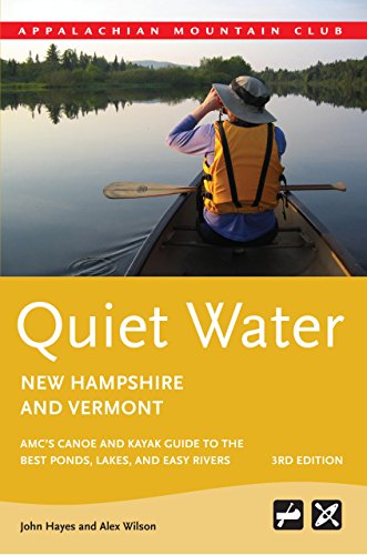 Stock image for Quiet Water New Hampshire and Vermont: AMC's Canoe And Kayak Guide To The Best Ponds, Lakes, And Easy Rivers (AMC Quiet Water Series) for sale by SecondSale