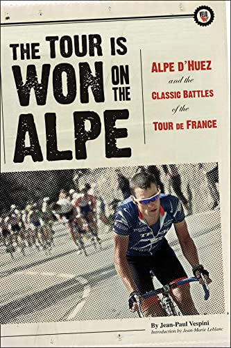 Beispielbild fr The Tour Is Won on the Alpe: Alpe d'Huez and the Classic Battles of the Tour de France zum Verkauf von SecondSale