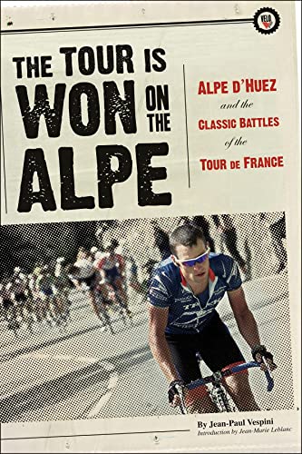 Imagen de archivo de The Tour Is Won on the Alpe: Alpe d'Huez and the Classic Battles of the Tour de France a la venta por SecondSale