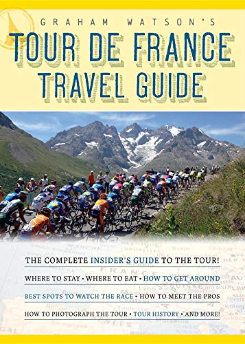 Stock image for Graham Watson's Tour de France Travel Guide: The Complete Insider's Guide to the Tour! for sale by SecondSale