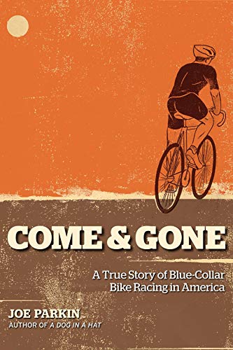 Beispielbild fr Come & Gone: A True Story of Blue-Collar Bike Racing in America zum Verkauf von ThriftBooks-Atlanta