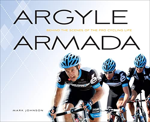 9781934030813: Argyle Armada: Behind the Scenes of the Pro Cycling Life