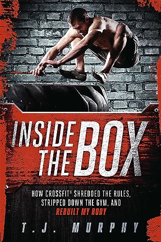 9781934030905: Inside the Box: How CrossFit  Shredded the Rules, Stripped Down the Gym, and Rebuilt My Body