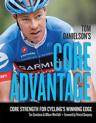 Imagen de archivo de Tom Danielson's Core Advantage: Core Strength for Cycling's Winning Edge a la venta por Dream Books Co.