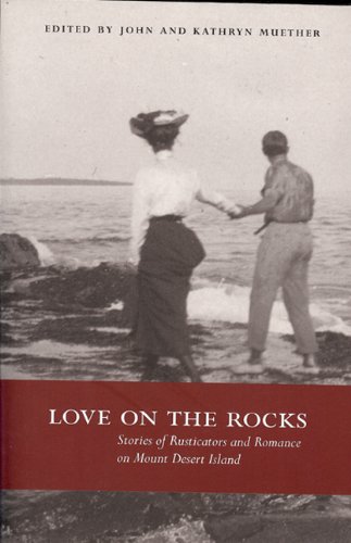 Stock image for Love on the Rocks : Stories of Rusticators and Romance on Mount Desert Island for sale by Better World Books