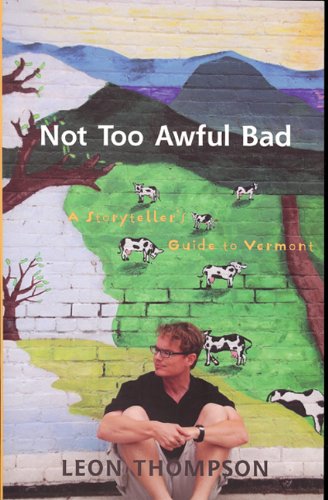 Beispielbild fr Not Too Awful Bad : A Storyteller's Guide to Vermont zum Verkauf von Better World Books
