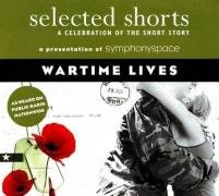 9781934033043: Selected Shorts: Wartime Lives: A Celebration of the Short Story