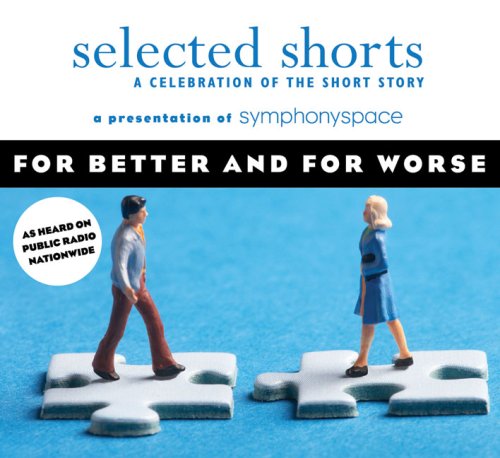 Beispielbild fr Selected Shorts: For Better and For Worse (Selected Shorts: A Celebration of the Short Story) zum Verkauf von GoldenWavesOfBooks
