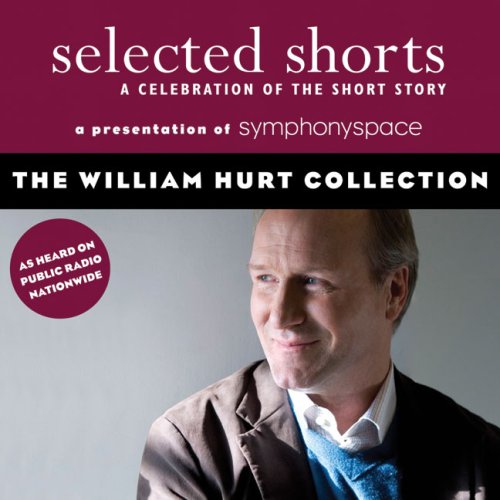 Stock image for Selected Shorts: The William Hurt Collection (Selected Shorts: A Celebration of the Short Story) for sale by Byrd Books