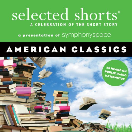 Imagen de archivo de Selected Shorts: American Classics (Selected Shorts: A Celebration of the Short Story) a la venta por HPB Inc.