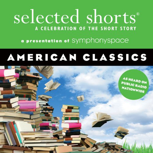 Stock image for Selected Shorts: American Classics (Selected Shorts: A Celebration of the Short Story) for sale by HPB Inc.