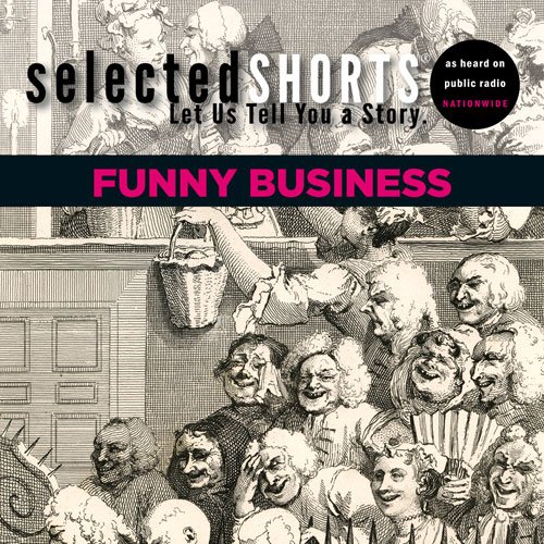 Beispielbild fr Selected Shorts: Funny Business (Selected Shorts: Let Us Tell You a Story) zum Verkauf von Half Price Books Inc.