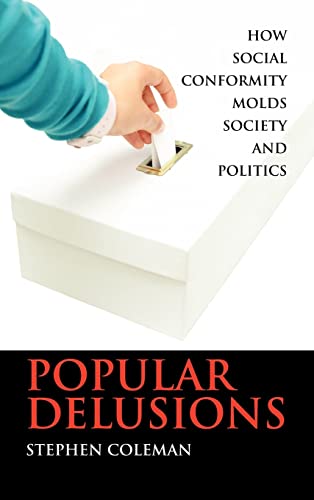 Popular Delusions: How Social Conformity Molds Society and Politics (9781934043776) by Coleman, Stephen