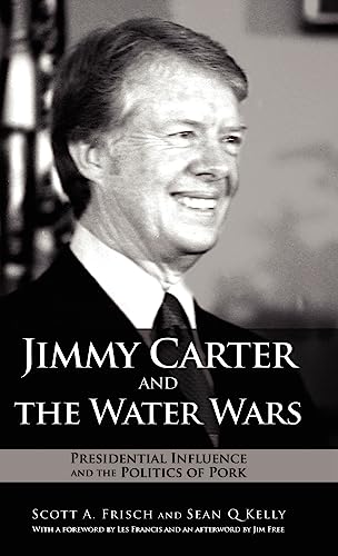 Imagen de archivo de Jimmy Carter and the Water Wars: Presidential Influence and the Politics of Pork a la venta por Lucky's Textbooks