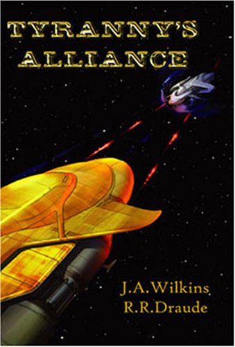 Tyranny's Alliance (Tyranny) (Tyranny) (9781934051177) by J. A. Wilkins; R. R. Draude