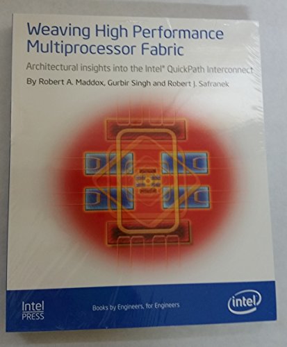 Beispielbild fr Weaving High Performance Multiprocessor Fabric: Architectural Insights to the Intel QuickPath Interconnect zum Verkauf von Better World Books