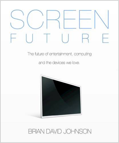 9781934053263: Screen Future: The Future of Entertainment, Computing and the Devices We Love