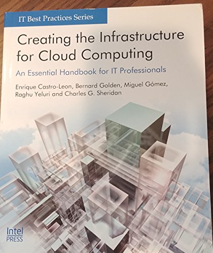 Stock image for Creating the Infrastructure for Cloud Computing: An Essential Handbook for IT Professionals by Castro-Leon, Enrique (2011) Paperback for sale by HPB-Red