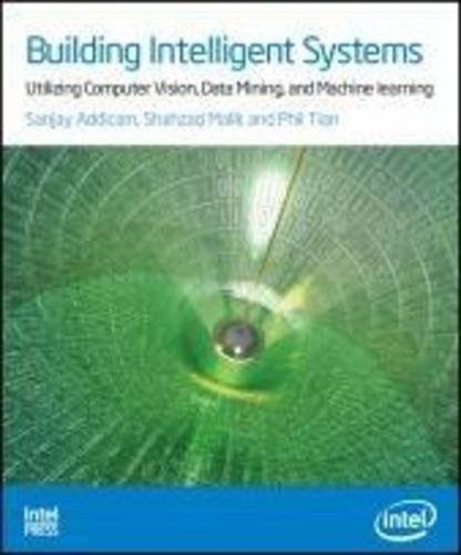 Beispielbild fr Building Intelligent Systems: Utilizing Computer Vision, Data Mining, and Machine Learning zum Verkauf von Better World Books