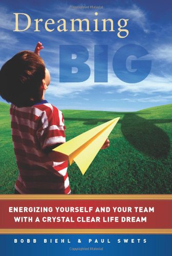 9781934068304: Dreaming Big: Energizing Yourself and Your Team with a Crystal Clear Life Dream