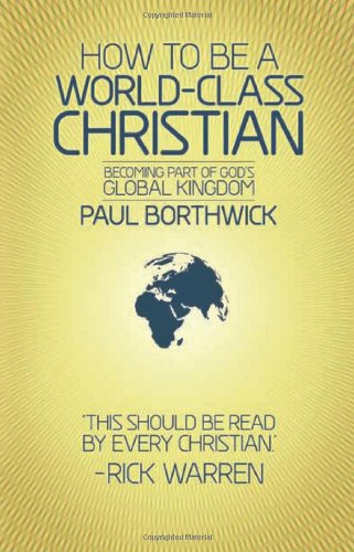 Imagen de archivo de How To Be A World-Class Christian (Revised Edition): Becoming Part of Gods Global Kingdom a la venta por The Book Cellar, LLC