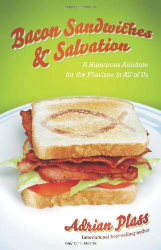 9781934068762: Bacon Sandwiches & Salvation: A Humorous Antidote to the Pharisee in All of Us