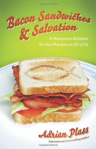 Stock image for Bacon Sandwiches and Salvation : A Humorous Antidote for the Pharisee in All of Us for sale by Better World Books