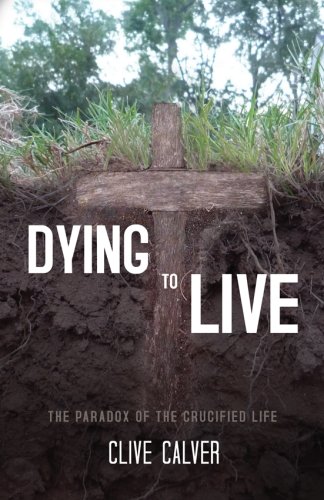 Stock image for Dying to Live: The Paradox of the Crucified Life for sale by HPB-Diamond