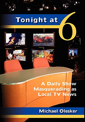 Stock image for Tonight at Six : A Daily Show Masquerading As Local TV News for sale by Better World Books