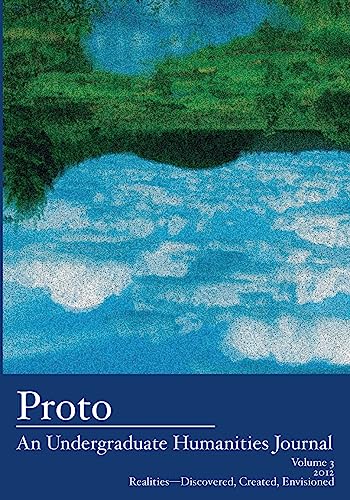 9781934074220: Proto: An Undergraduate Humanities Journal, Vol. 3 2012 Realities-Discovered, Created, Envisioned