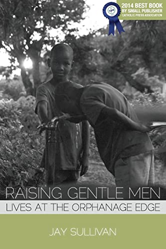 Stock image for Raising Gentle Men: Lives at the Orphanage Edge for sale by SecondSale