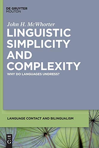 Linguistic Simplicity and Complexity: Why Do Languages Undress? (Language Contact and Bilingualism [LCB], 1) (9781934078396) by McWhorter, John H.