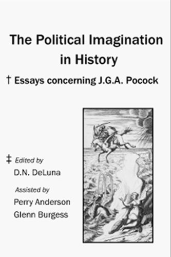 Stock image for THE POLITICAL IMAGINATION IN HISTORY: Essays Concerning J. G. A. Pocock for sale by Russ States
