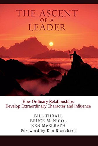 9781934104118: The Ascent of a Leader: How Ordinary Relationships Develop Extraordinary Character