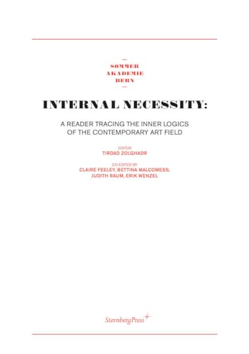 Internal Necessity: A Reader Tracing the Inner Logics of the Contemporary Art Field (9781934105054) by Zolghadr, Tirdad