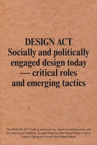 DESIGN ACT: Socially and Politically Engaged Design Today Critical Roles and Emerging Tactics (9781934105610) by Natasha Marie Llorens; Otto Von Busch; Joseph Grima; Peter Lang; Tor Lindstrand; Ou Ning; Doina Petrescu; Christina Zetterlund