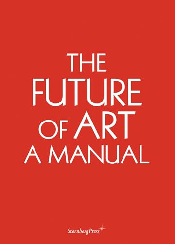 Beispielbild fr The Future of Art: A Manual zum Verkauf von medimops