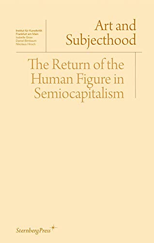 Beispielbild fr Art and Subjecthood: The Return of the Human Figure in Semiocapitalism zum Verkauf von SecondSale